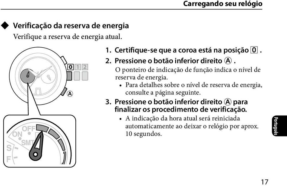 O ponteiro de indicação de função indica o nível de reserva de energia.