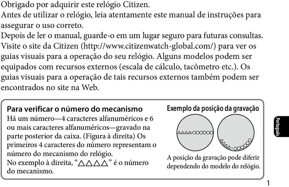 Alguns modelos podem ser equipados com recursos externos (escala de cálculo, tacômetro etc.). Os guias visuais para a operação de tais recursos externos também podem ser encontrados no site na Web.