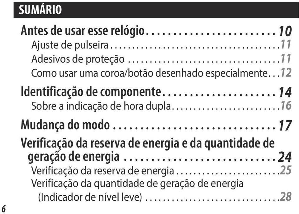 ..14 Sobre a indicação de hora dupla.... 16 Mudança do modo.