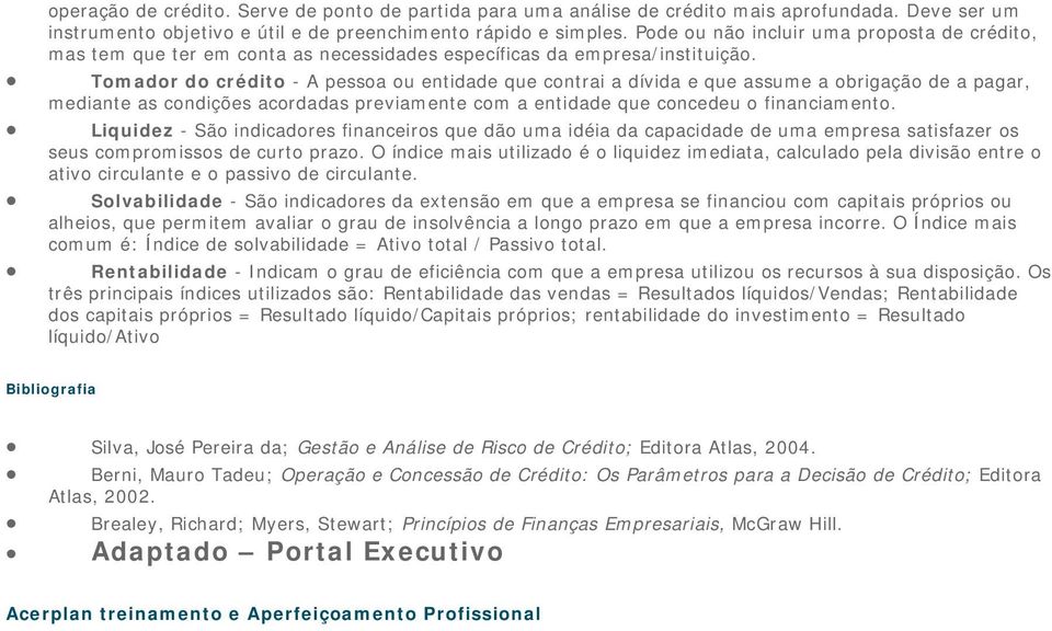 Tmadr d crédit - A pessa u entidade que cntrai a dívida e que assume a brigaçã de a pagar, mediante as cndições acrdadas previamente cm a entidade que cncedeu financiament.