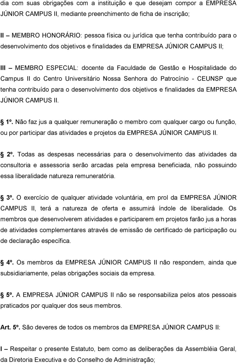 Nossa Senhora do Patrocínio - CEUNSP que tenha contribuído para o desenvolvimento dos objetivos e finalidades da EMPRESA JÚNIOR CAMPUS II. 1º.