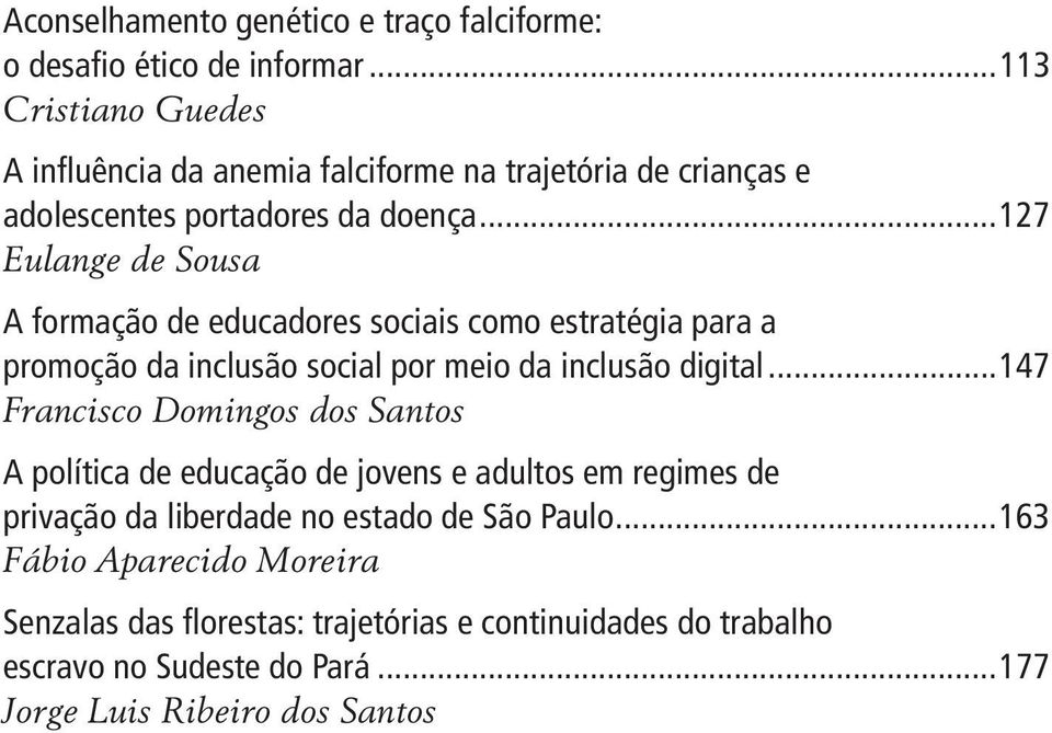 ..127 Eulange de Sousa A formação de educadores sociais como estratégia para a promoção da inclusão social por meio da inclusão digital.