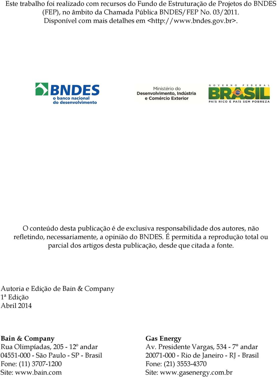 É permitida a reprodução total ou parcial dos artigos desta publicação, desde que citada a fonte.