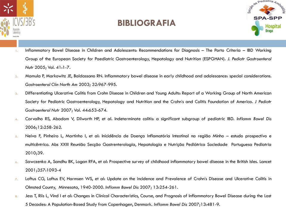 Nutrition (ESPGHAN). J. Pediatr Gastroenterol Nutr 2005; Vol. 41:1-7. 2. Mamula P, Markowitz JE, Baldassano RN. Inflammatory bowel disease in early childhood and adolescence: special considerations.