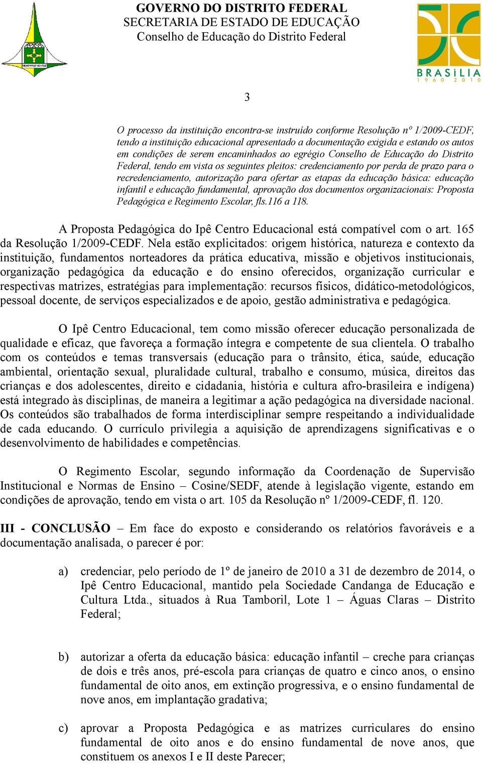 educação básica: educação infantil e educação fundamental, aprovação dos documentos organizacionais: Proposta Pedagógica e Regimento Escolar, fls.116 a 118.