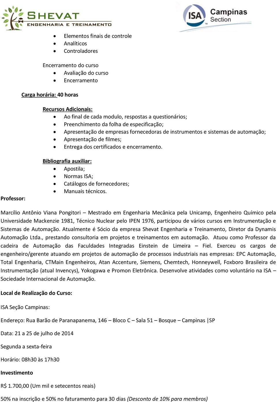 Professor: Bibliografia auxiliar: Apostila; Normas ISA; Catálogos de fornecedores; Manuais técnicos.