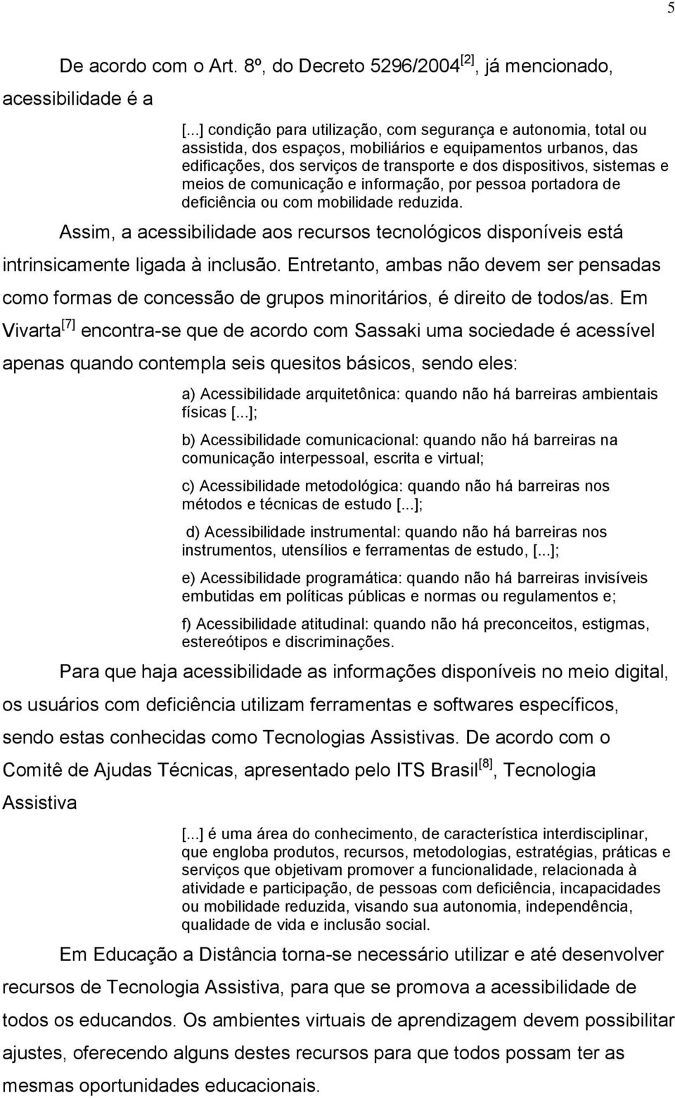 e meios de comunicação e informação, por pessoa portadora de deficiência ou com mobilidade reduzida.