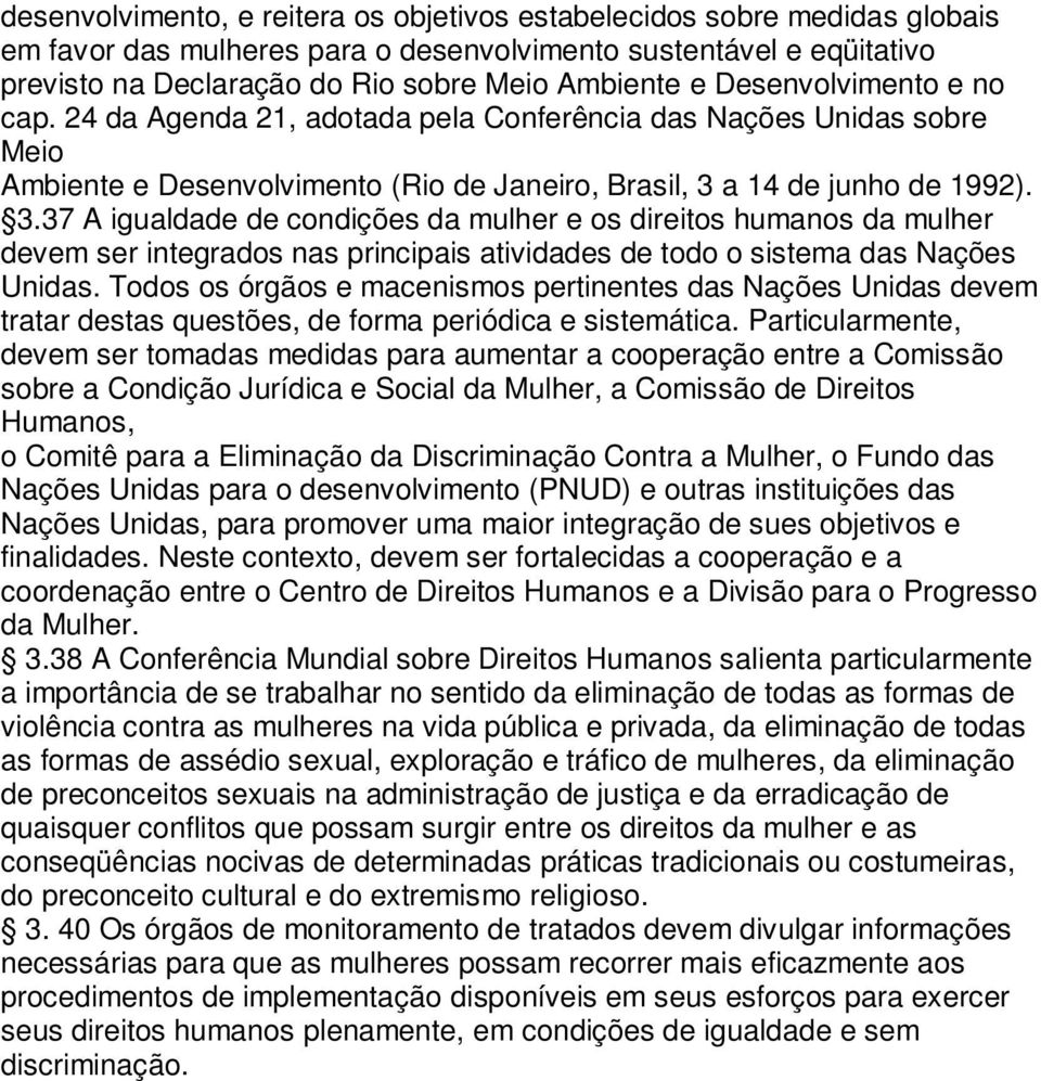 a 14 de junho de 1992). 3.37 A igualdade de condições da mulher e os direitos humanos da mulher devem ser integrados nas principais atividades de todo o sistema das Nações Unidas.