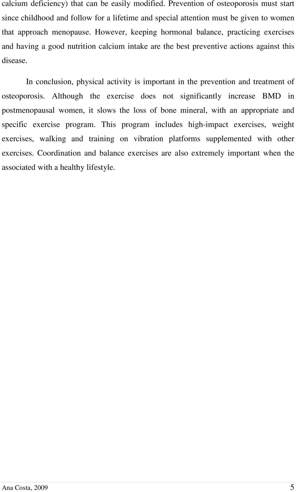 In conclusion, physical activity is important in the prevention and treatment of osteoporosis.