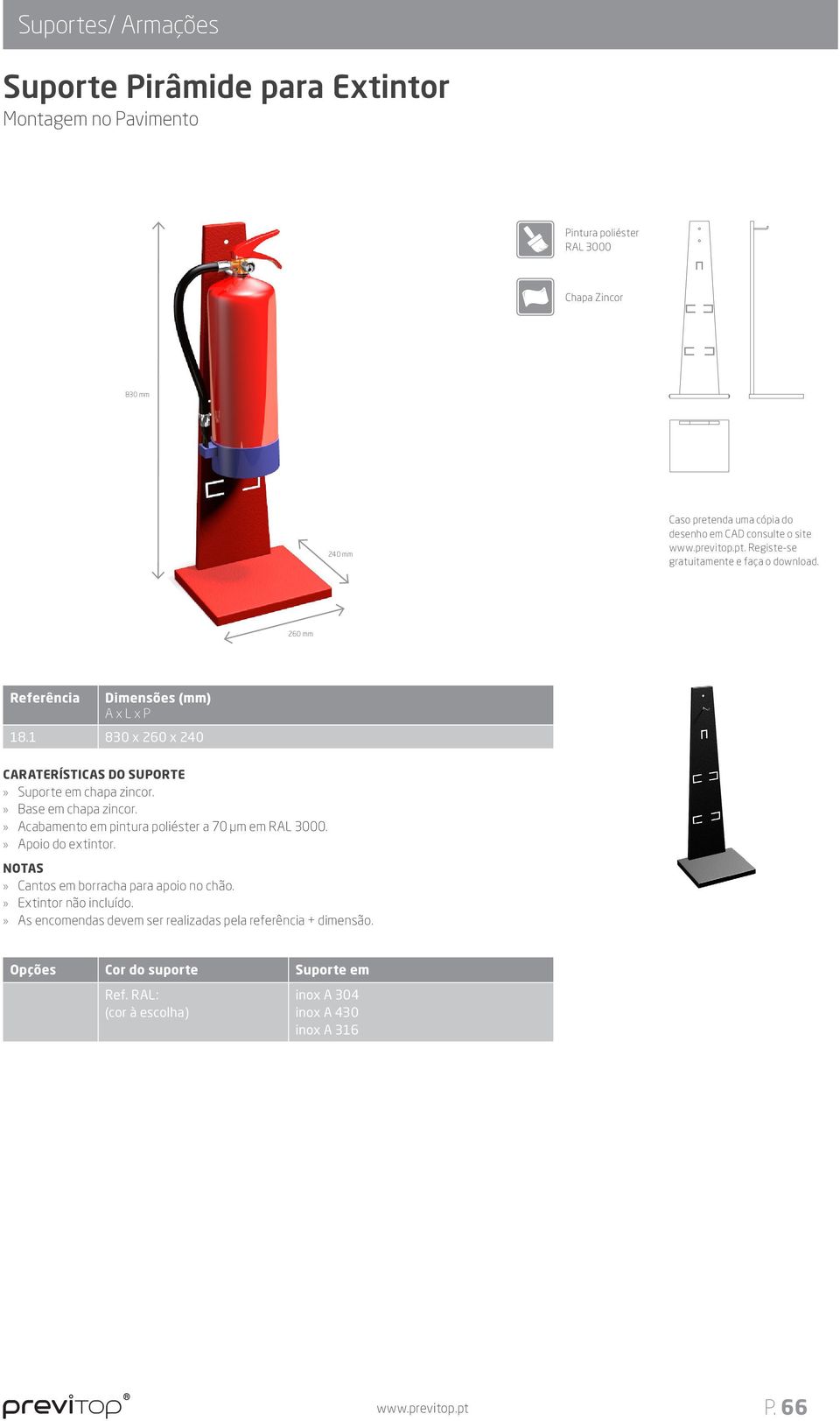 Base em chapa zincor. Acabamento em pintura poliéster a 70 μm em. Apoio do extintor.