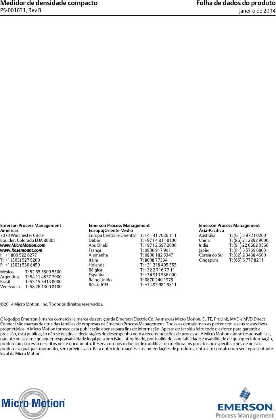 com I: +1 800 522 6277 T: +1 (303) 527 5200 F: +1 (303) 530 8459 México T: 52 55 5809 5300 Argentina T: 54 11 4837 7000 Brasil T: 55 15 3413 8000 Venezuela T: 58 26 1300 8100 Emerson Process