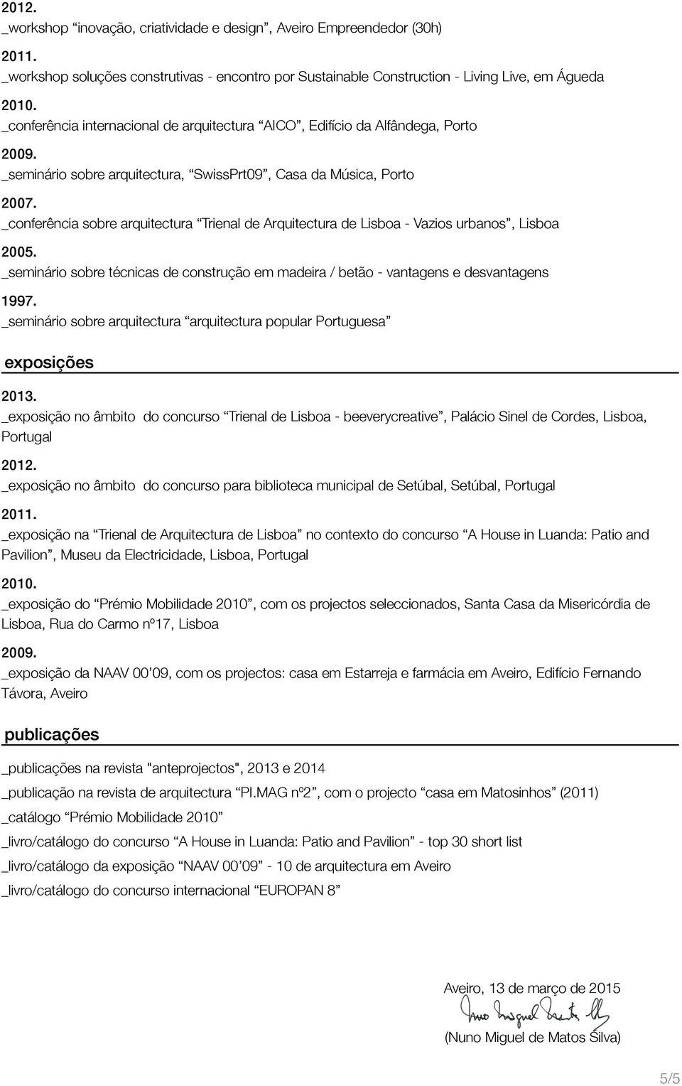 _conferência sobre arquitectura Trienal de Arquitectura de Lisboa - Vazios urbanos, Lisboa 200. _seminário sobre técnicas de construção em madeira / betão - vantagens e desvantagens 1997.