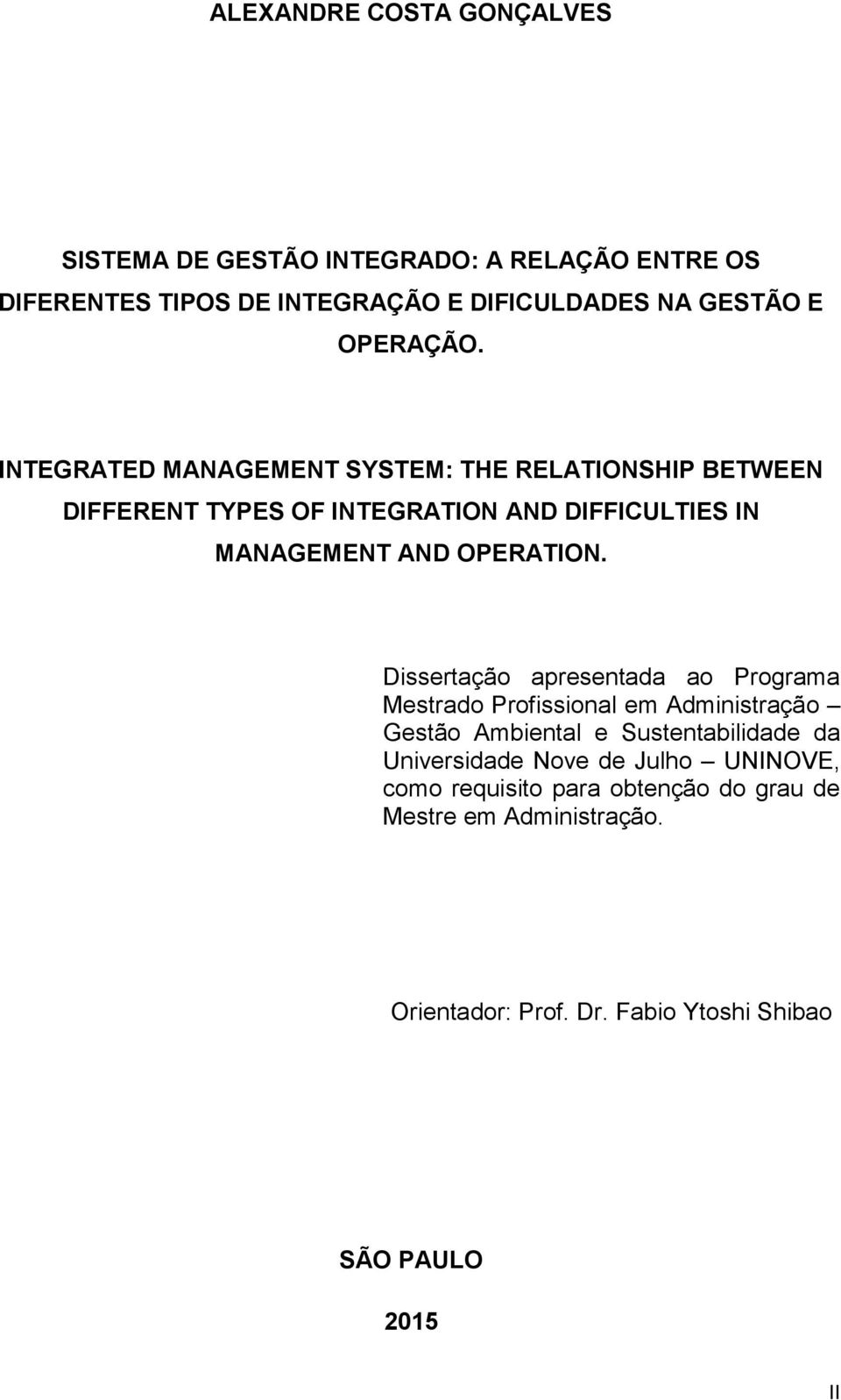 INTEGRATED MANAGEMENT SYSTEM: THE RELATIONSHIP BETWEEN DIFFERENT TYPES OF INTEGRATION AND DIFFICULTIES IN MANAGEMENT AND OPERATION.
