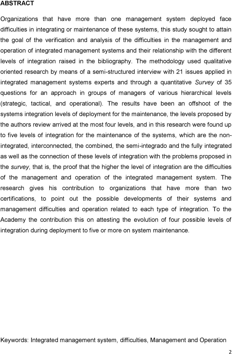 The methodology used qualitative oriented research by means of a semi-structured interview with 21 issues applied in integrated management systems experts and through a quantitative Survey of 35