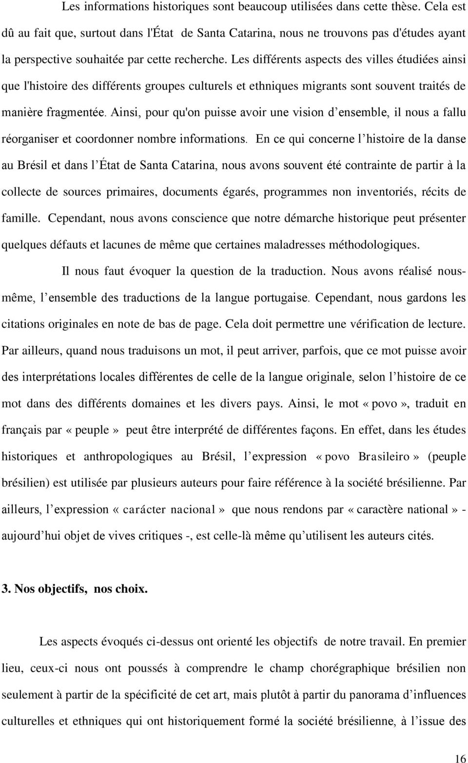 Les différents aspects des villes étudiées ainsi que l'histoire des différents groupes culturels et ethniques migrants sont souvent traités de manière fragmentée.