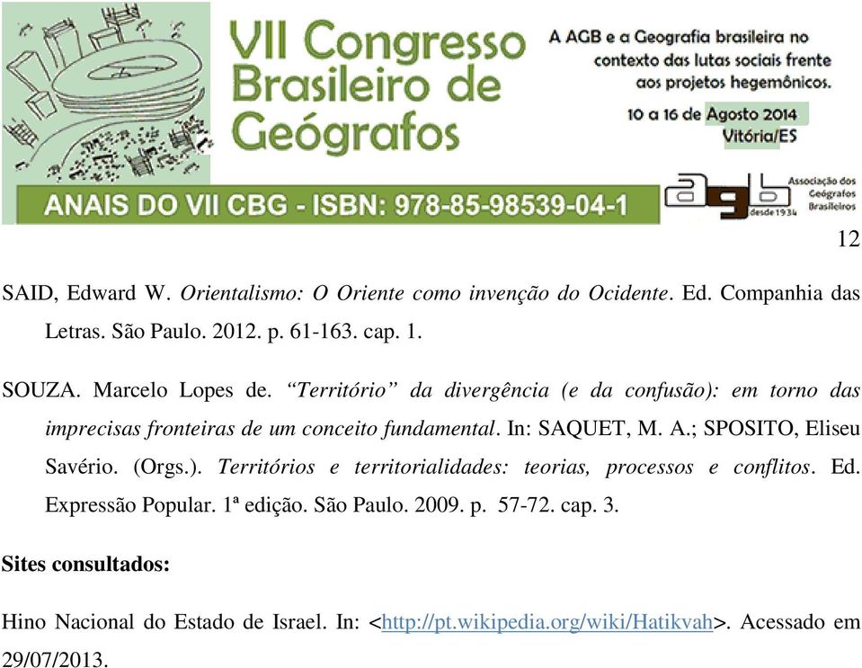 ; SPOSITO, Eliseu Savério. (Orgs.). Territórios e territorialidades: teorias, processos e conflitos. Ed. Expressão Popular. 1ª edição.