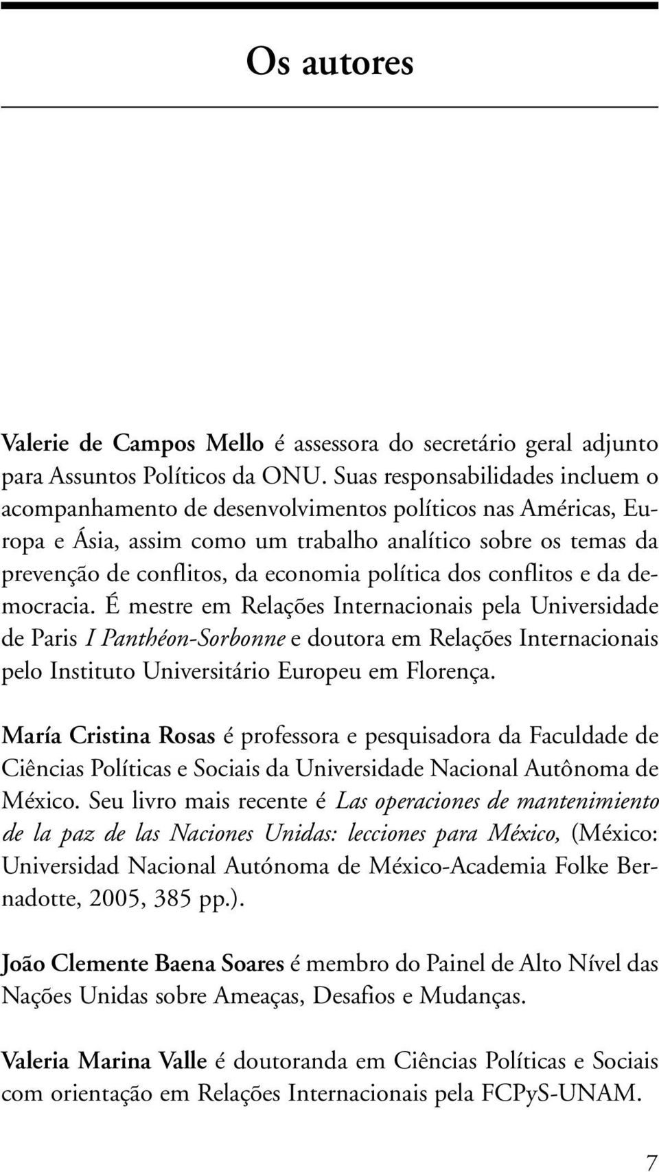 política dos conflitos e da democracia.