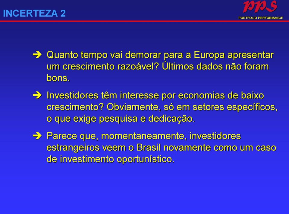 Obviamente, só em setores específicos, o que exige pesquisa e dedicação.