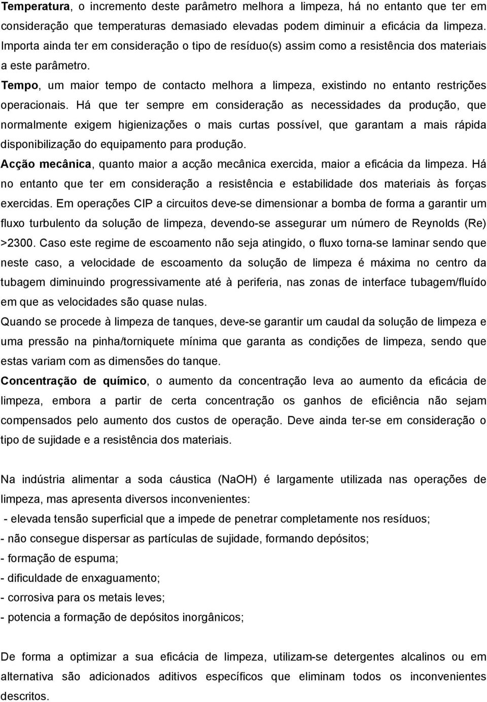 Tempo, um maior tempo de contacto melhora a limpeza, existindo no entanto restrições operacionais.