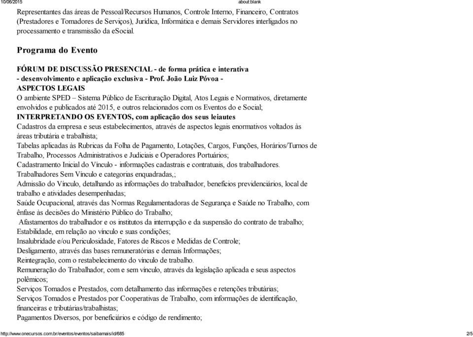 João Luiz Póvoa - ASPECTOS LEGAIS O ambiente SPED Sistema Público de Escrituração Digital, Atos Legais e Normativos, diretamente envolvidos e publicados até 2015, e outros relacionados com os Eventos