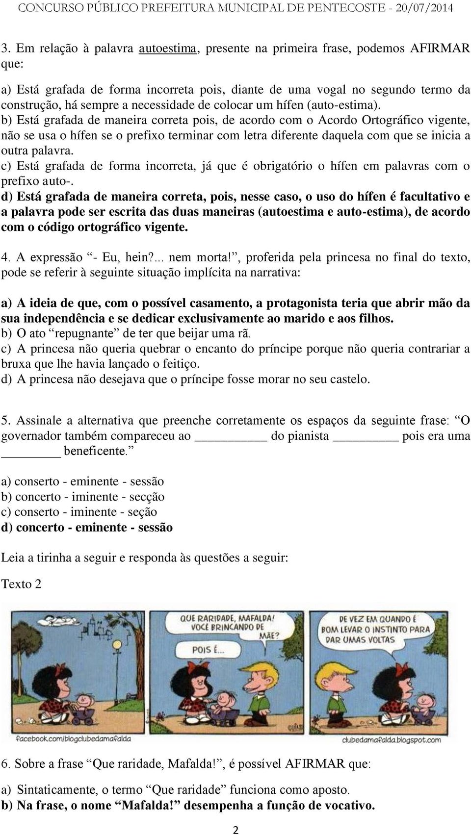 b) Está grafada de maneira correta pois, de acordo com o Acordo Ortográfico vigente, não se usa o hífen se o prefixo terminar com letra diferente daquela com que se inicia a outra palavra.