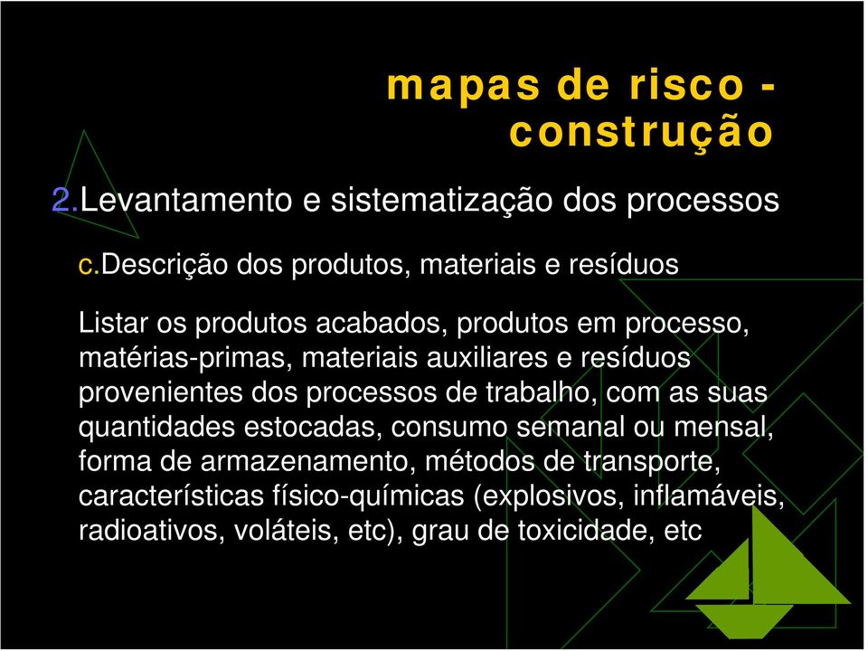 materiais auxiliares e resíduos provenientes dos processos de trabalho, com as suas quantidades estocadas, consumo