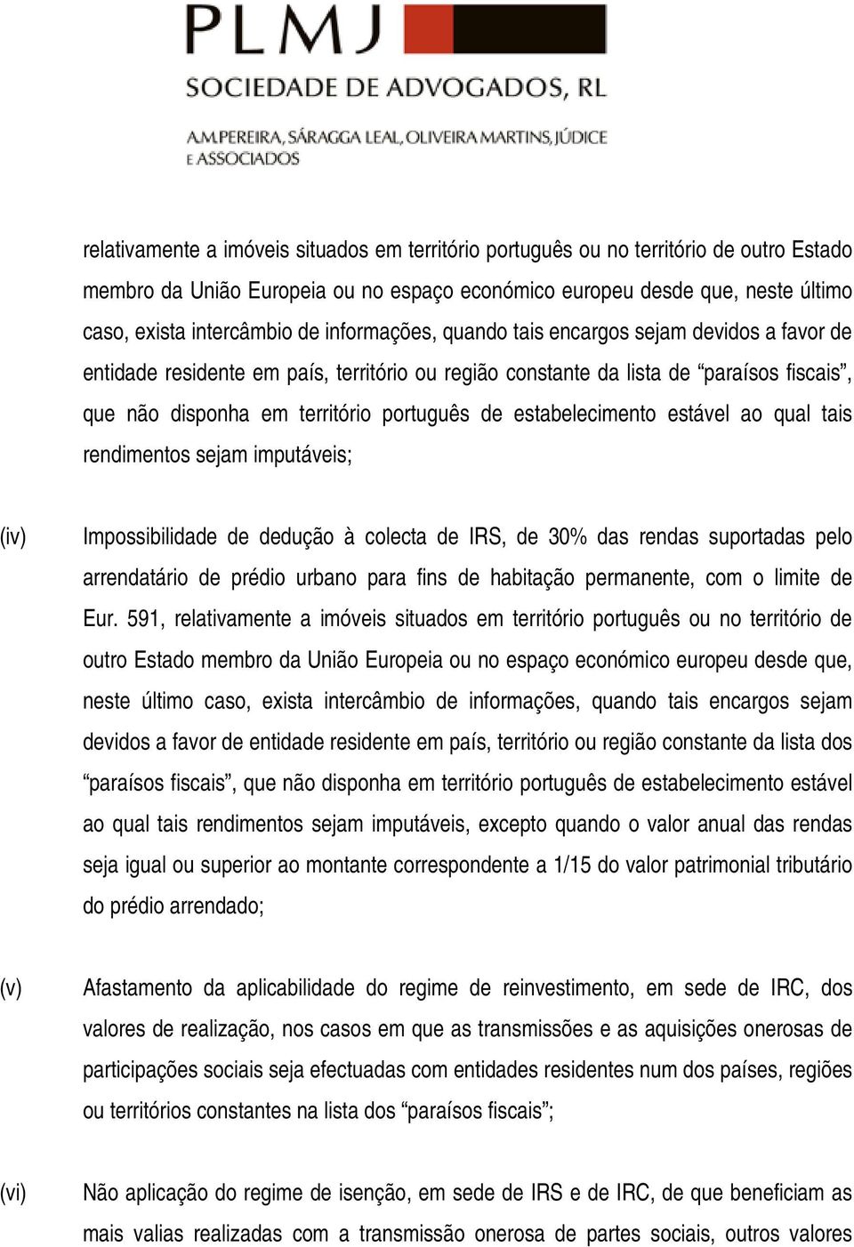 estabelecimento estável ao qual tais rendimentos sejam imputáveis; (iv) Impossibilidade de dedução à colecta de IRS, de 30% das rendas suportadas pelo arrendatário de prédio urbano para fins de