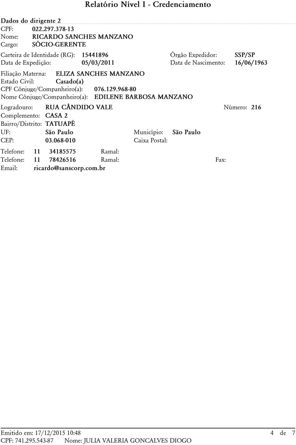 SSP/SP Data de Expedição: 05/03/2011 Data de Nascimento: 16/06/1963 Filiação Materna: ELIZA SANCHES MANZANO CPF