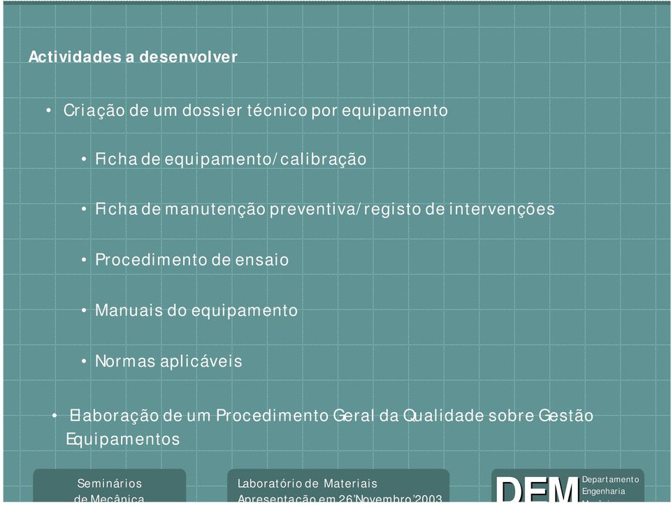 intervenções Procedimento de ensaio Manuais do equipamento Normas