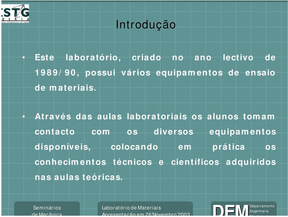 Através das aulas laboratoriais os alunos tomam contacto com os diversos