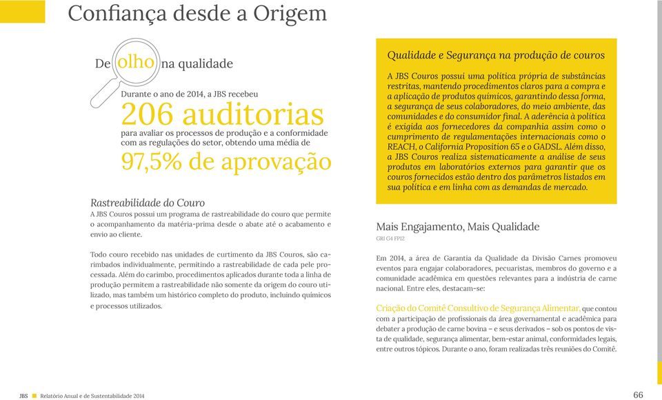 A aderência à política é exigida aos fornecedores da companhia assim como o cumprimento de regulamentações internacionais como o REACH, o California Proposition 65 e o GADSL.