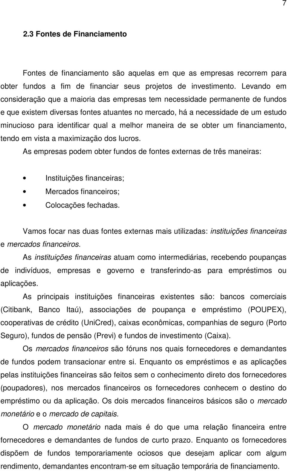 qual a melhor maneira de se obter um financiamento, tendo em vista a maximização dos lucros.