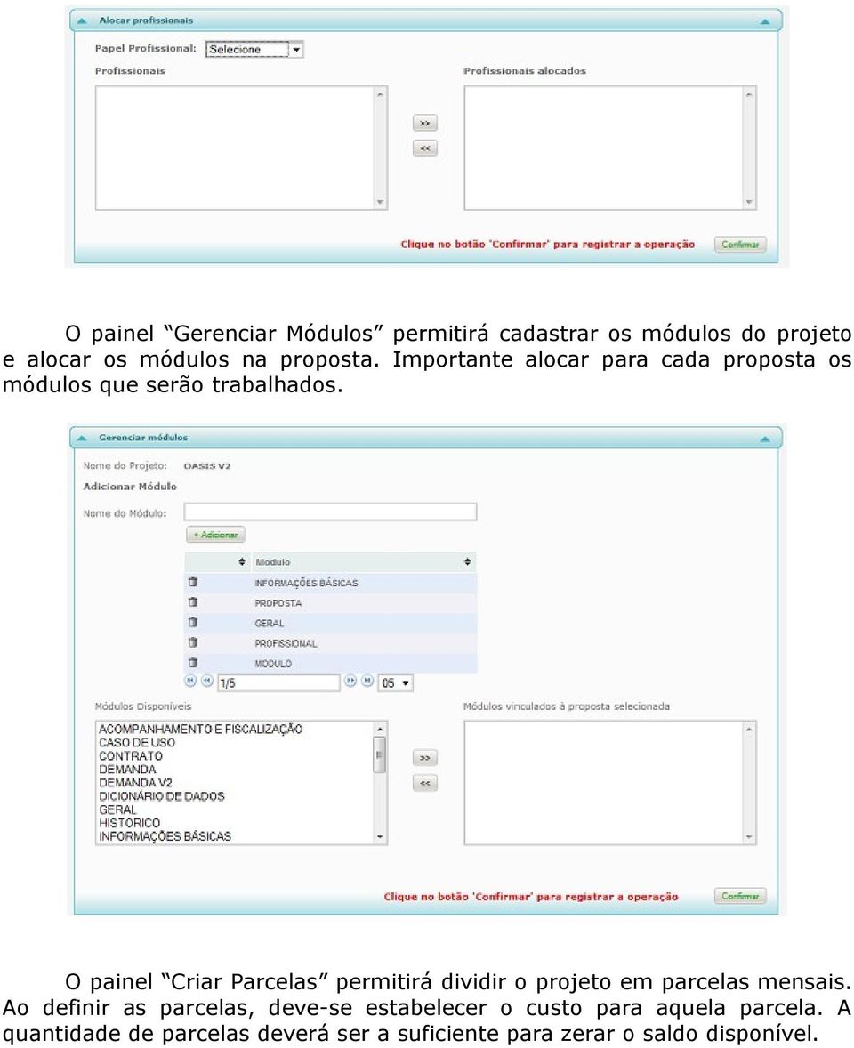 O painel Criar Parcelas permitirá dividir o projeto em parcelas mensais.