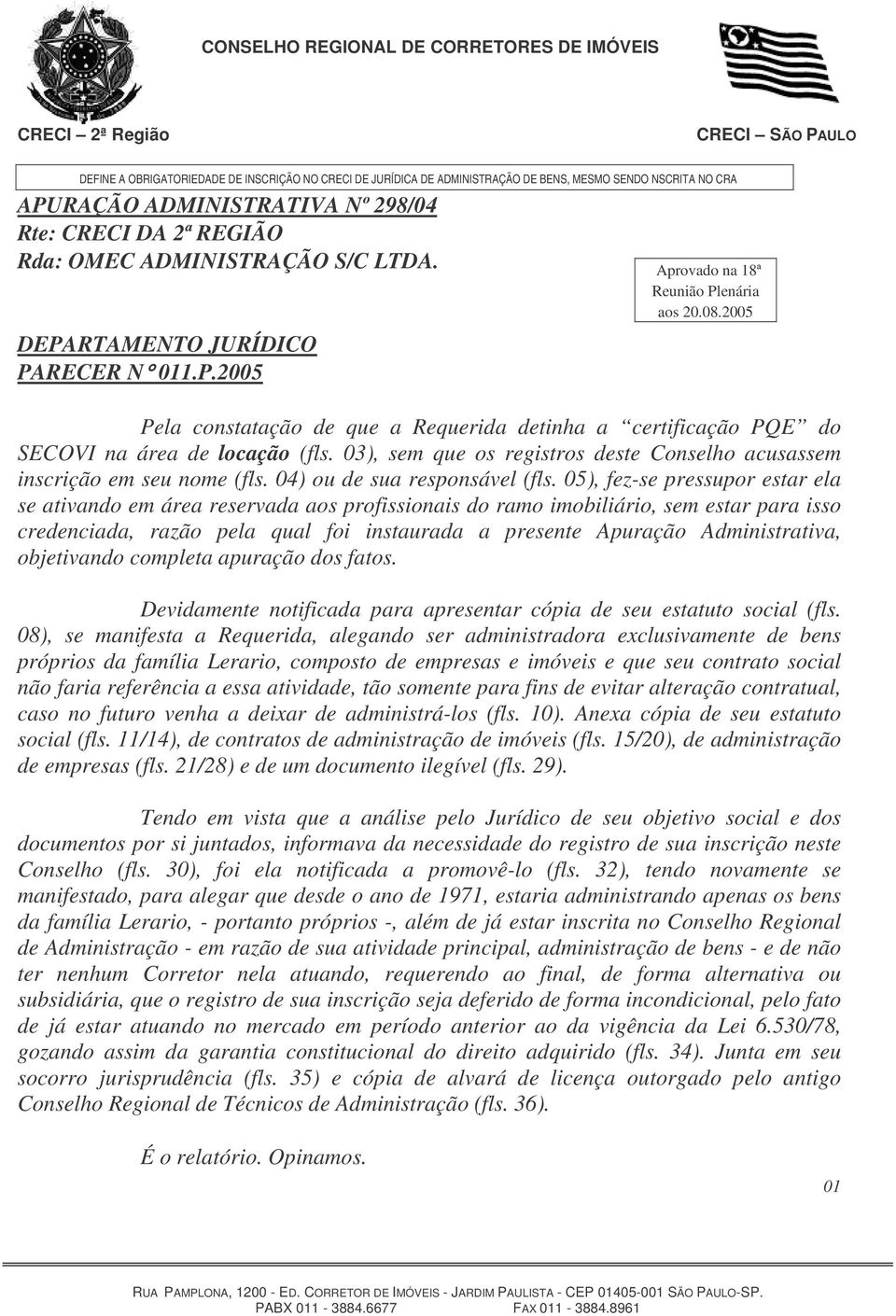 03), sem que os registros deste Conselho acusassem inscrição em seu nome (fls. 04) ou de sua responsável (fls.