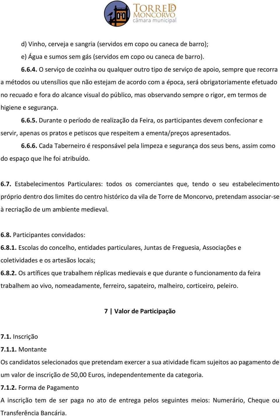 alcance visual do público, mas observando sempre o rigor, em termos de higiene e segurança. 6.6.5.