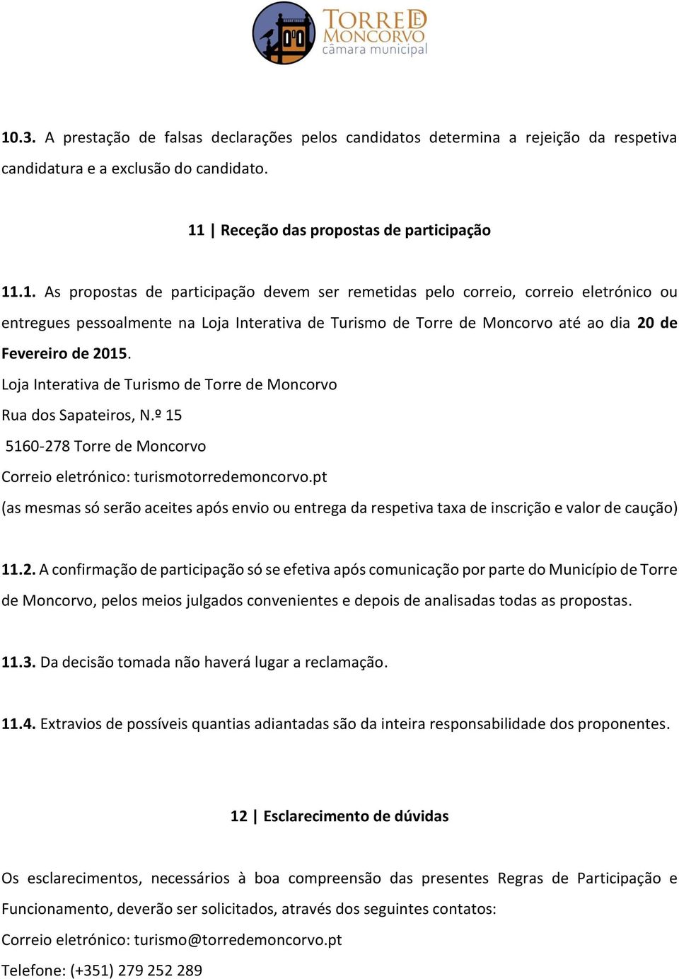 pt (as mesmas só serão aceites após envio ou entrega da respetiva taxa de inscrição e valor de caução) 11.2.