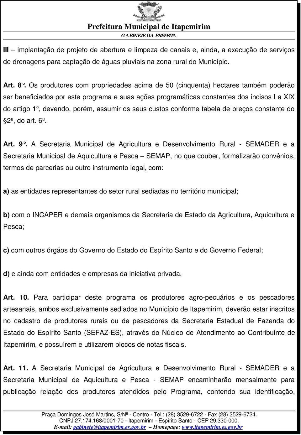 porém, assumir os seus custos conforme tabela de preços constante do 2º, do art. 6º. Art. 9.