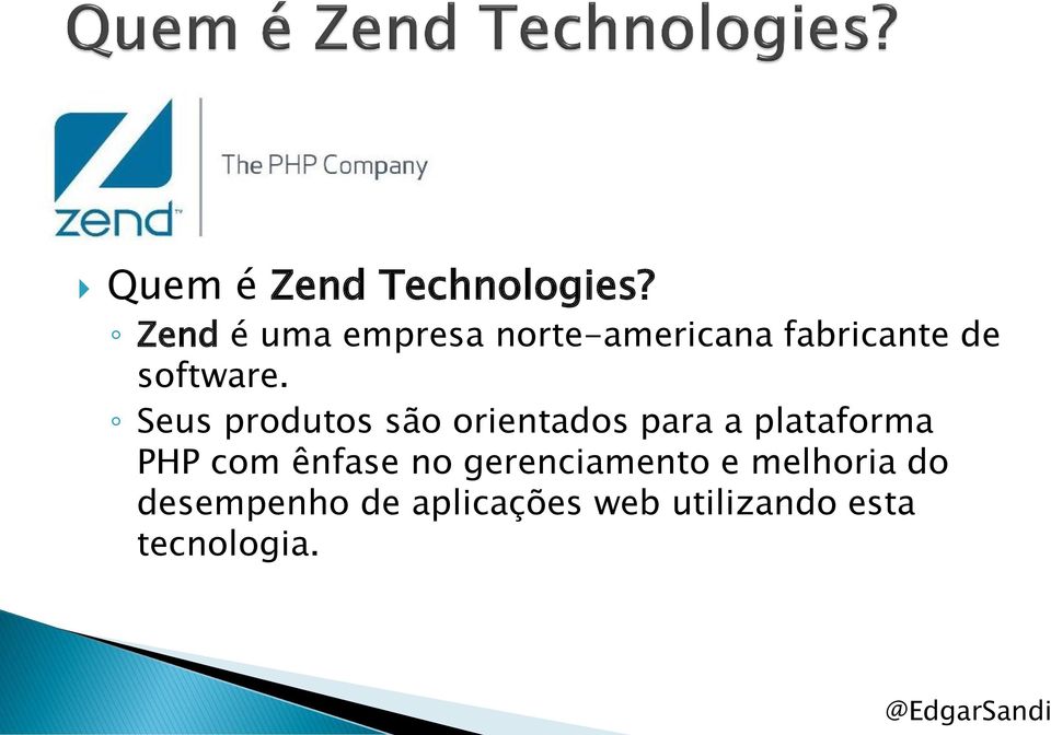 Seus produtos são orientados para a plataforma PHP com