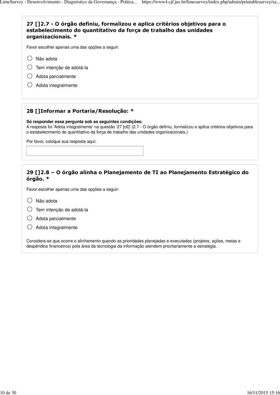 * 28 []Informar a Portaria/Resolução: * A resposta foi '' na questão '27 [c6]' (2.) 29 []2.8 O órgão alinha o Planejamento de TI ao Planejamento Estratégico do órgão.