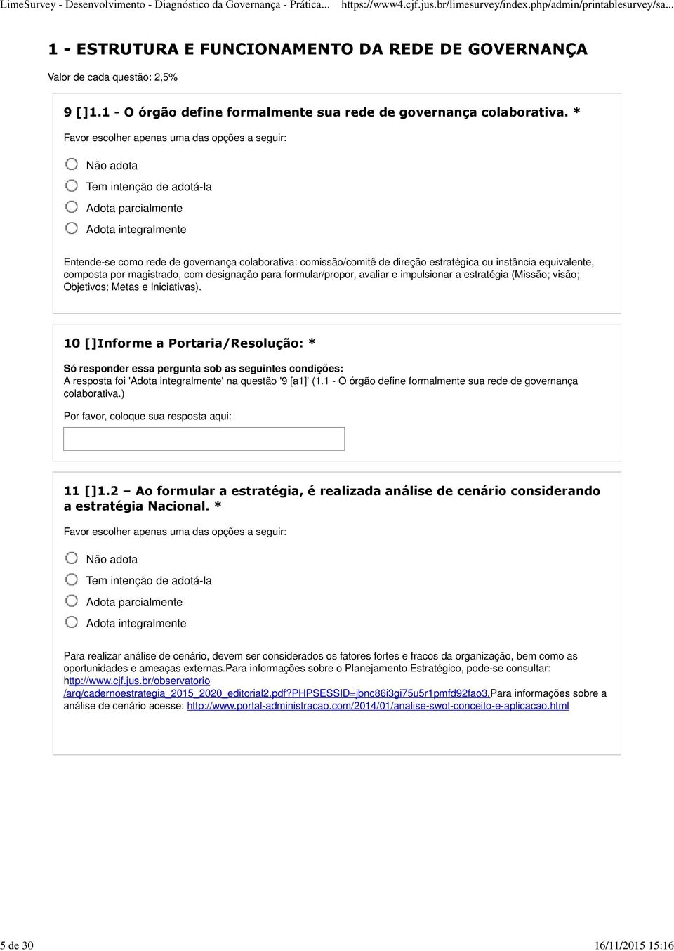 a estratégia (Missão; visão; Objetivos; Metas e Iniciativas). 10 []Informe a Portaria/Resolução: * A resposta foi '' na questão '9 [a1]' (1.