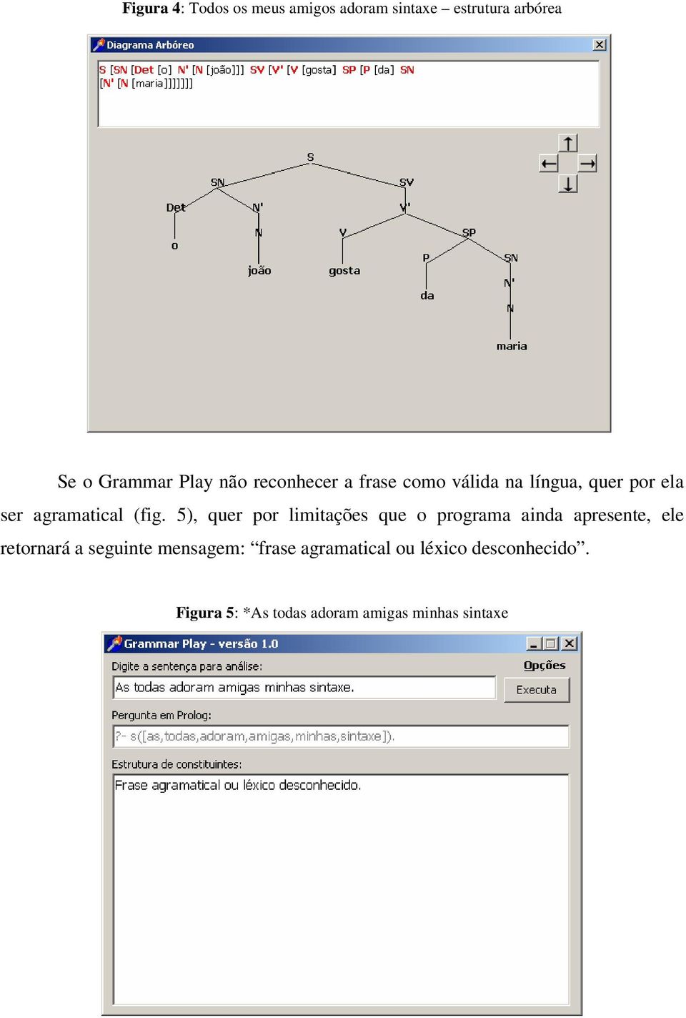 5), quer por limitações que o programa ainda apresente, ele retornará a seguinte