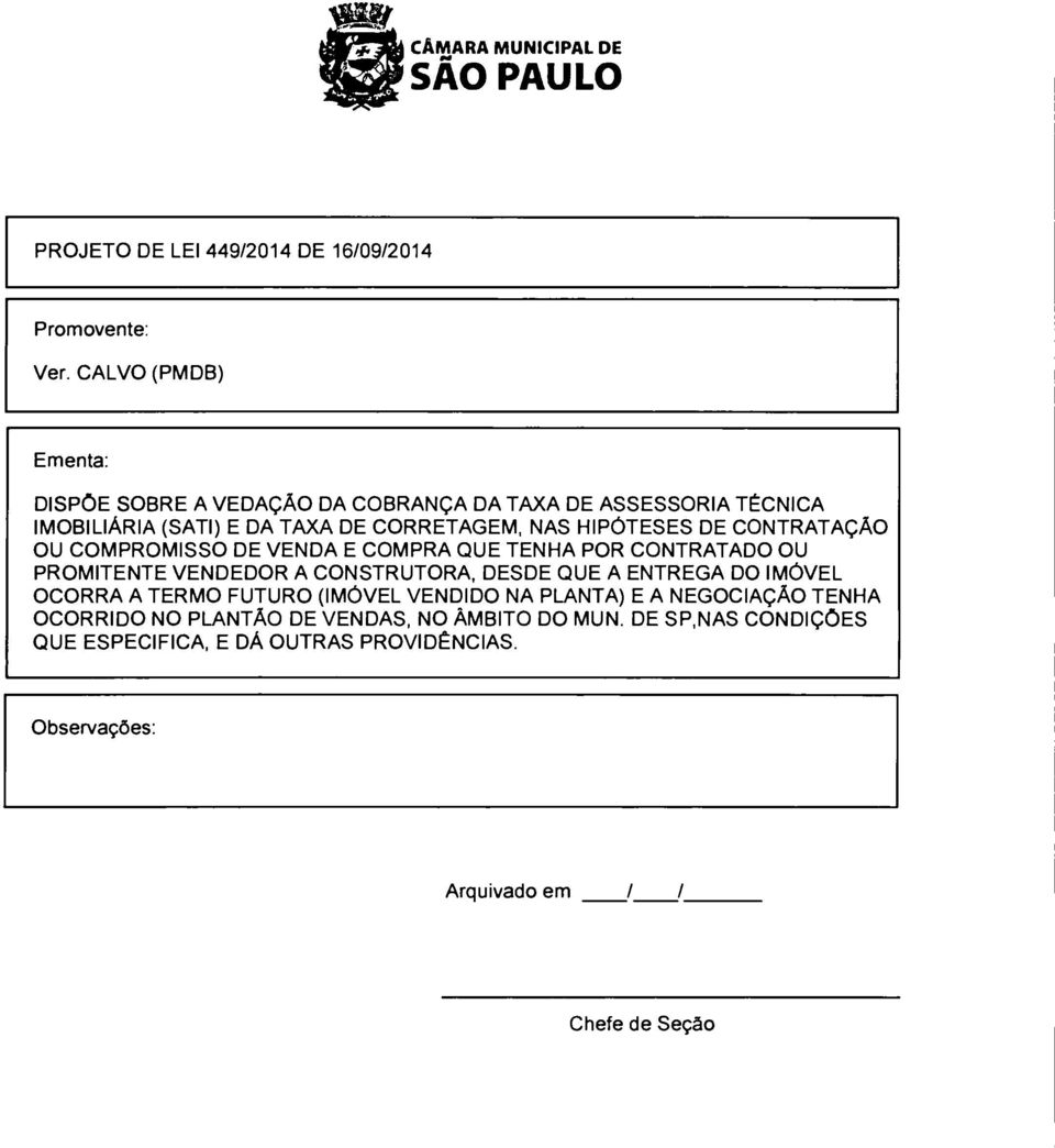 DE CONTRATAÇÃO OU COMPROMISSO DE VENDA E COMPRA QUE TENHA POR CONTRATADO OU PROMITENTE VENDEDOR A CONSTRUTORA, DESDE QUE A ENTREGA DO NOVEL