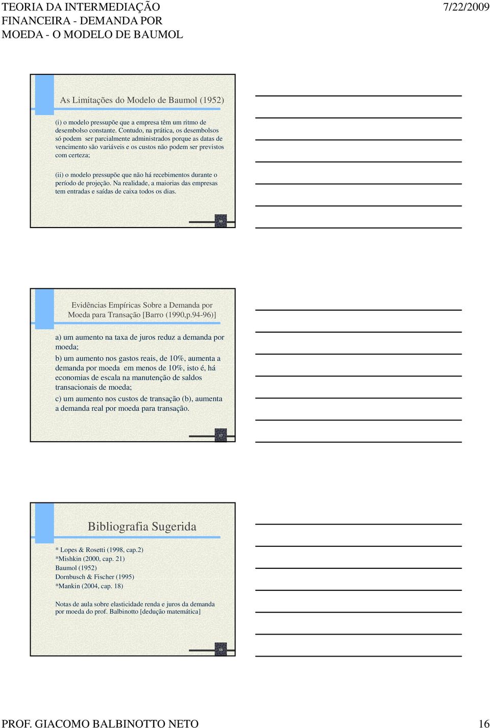 não há recebimentos durante o período de projeção. Na realidade, a maiorias das empresas tem entradas e saídas de caixa todos os dias.