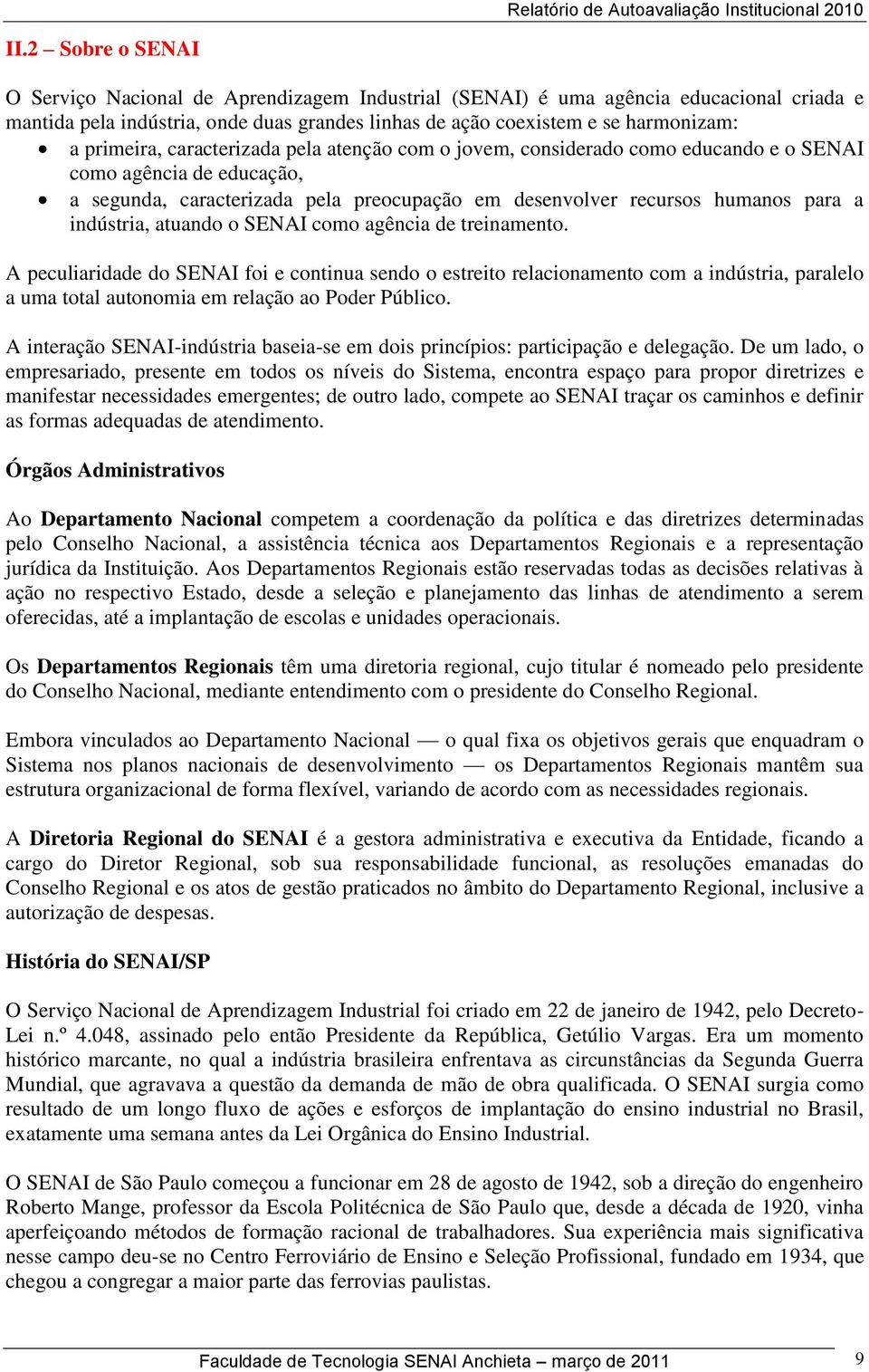 indústria, atuando o SENAI como agência de treinamento.