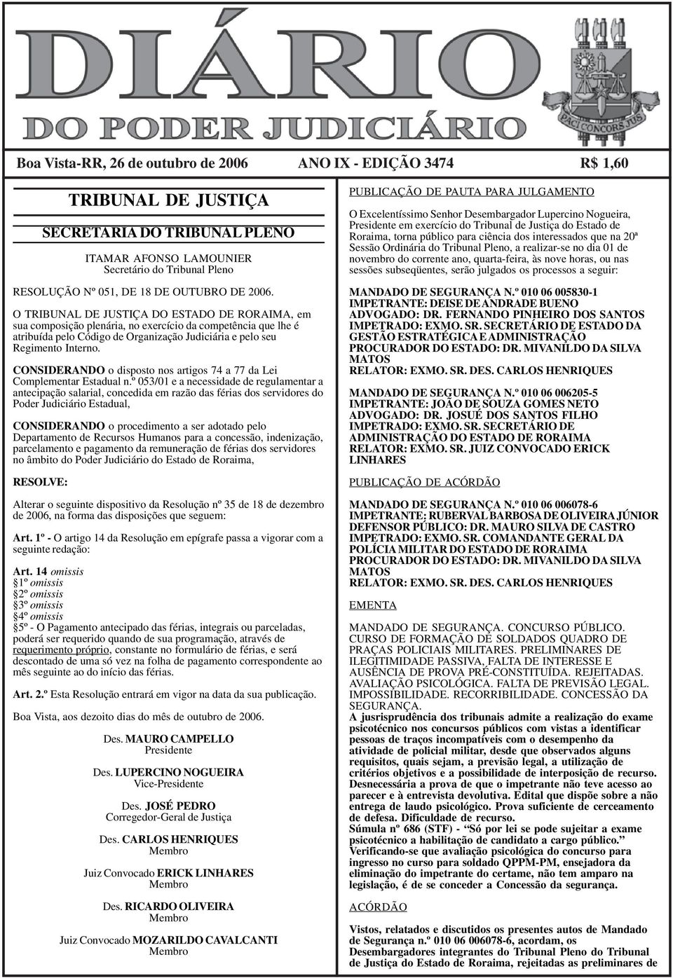 CONSIDERANDO o disposto nos artigos 74 a 77 da Lei Complementar Estadual n.