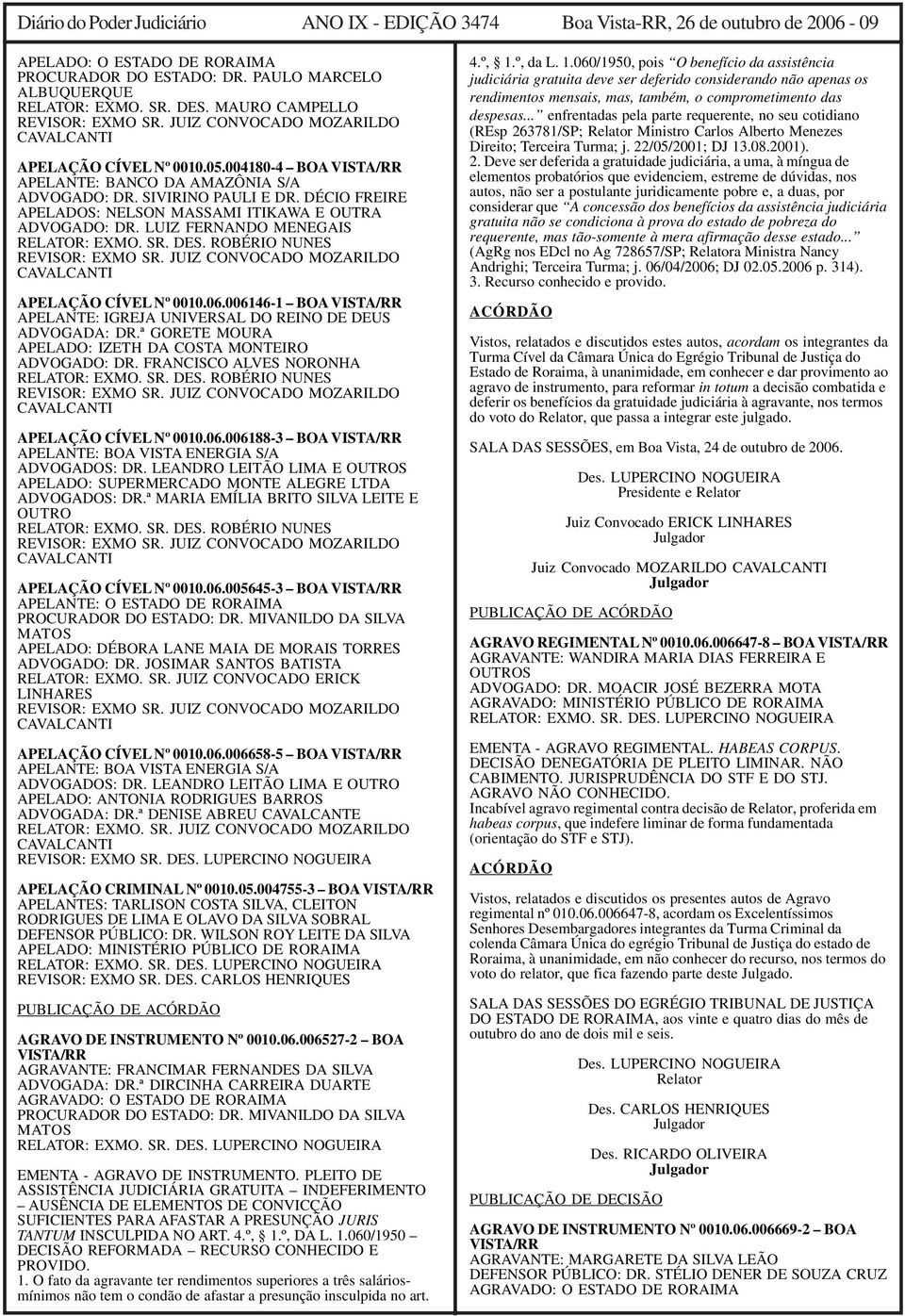 DÉCIO FREIRE APELADOS: NELSON MASSAMI ITIKAWA E OUTRA ADVOGADO: DR. LUIZ FERNANDO MENEGAIS RELATOR: EXMO. SR. DES. ROBÉRIO NUNES REVISOR: EXMO SR. JUIZ CONVOCADO MOZARILDO APELAÇÃO CÍVEL Nº 0010.06.