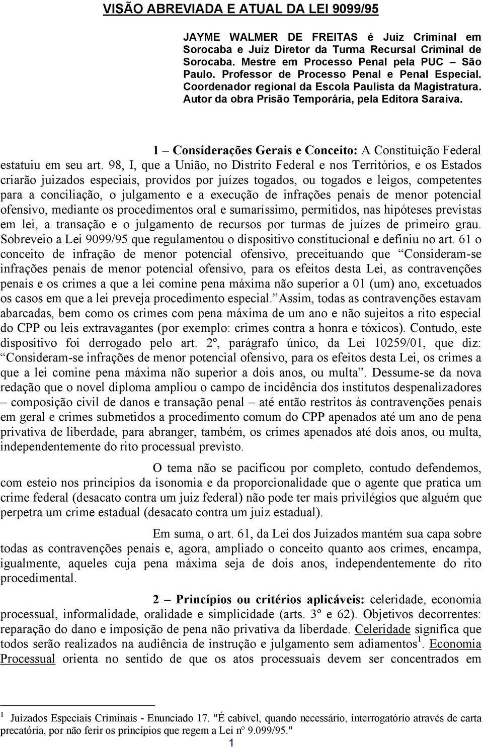 1 Considerações Gerais e Conceito: A Constituição Federal estatuiu em seu art.