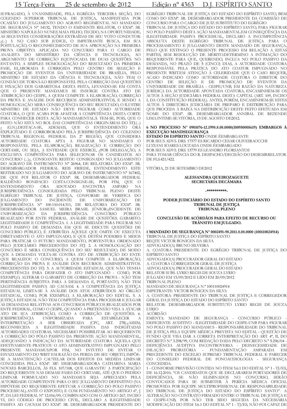 14132, TENDO O EMINENTE RELATOR, O EXMº. SR. MINISTRO NAPOLEÃO NUNES MAIA FILHO, TECIDO, NA OPORTUNIDADE, AS SEGUINTES CONSIDERAÇÕES EXTRAÍDAS DE SEU VOTO CONDUTOR: (...) 3.