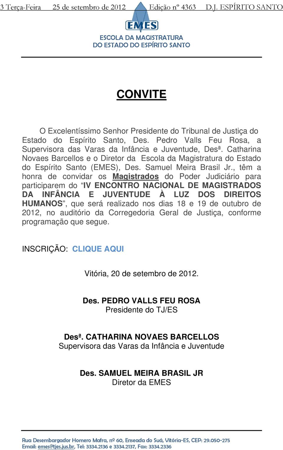 Pedro Valls Feu Rosa, a Supervisora das Varas da Infância e Juventude, Desª. Catharina Novaes Barcellos e o Diretor da Escola da Magistratura do Estado do Espírito Santo (EMES), Des.