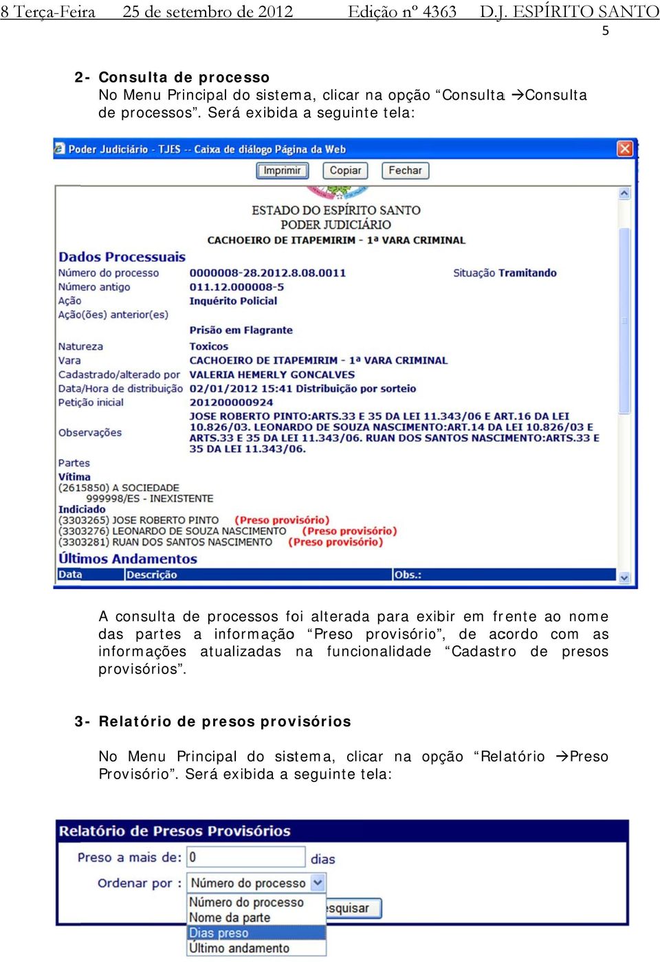 Será exibidaa a seguinte tela: A consulta de processos foi alteradaa para exibir em frente ao nome das partes a informaçãoo Preso